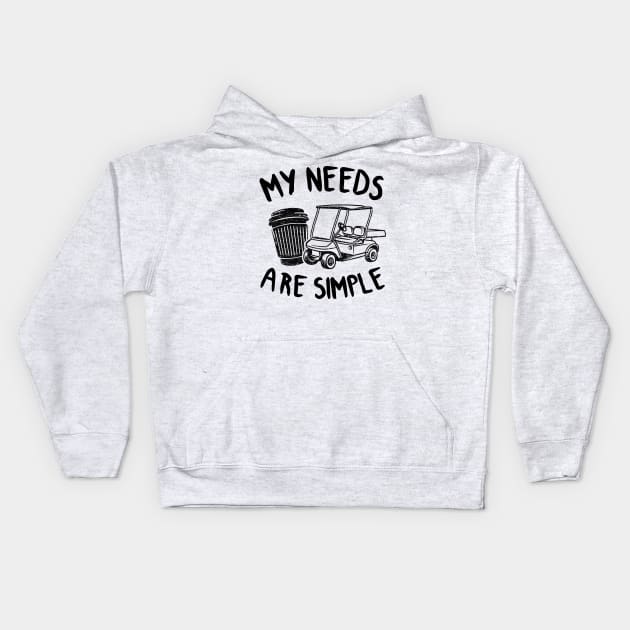 Golf Coffee & Golf Carts Funny My Needs Are Simple Kids Hoodie by Kuehni